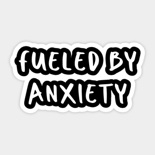 Fueled by Anxiety Sticker